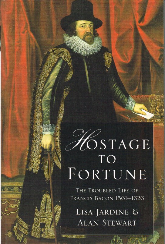 HOSTAGE TO FORTUNE: THE TROUBLED LIFE OF FRANCIS BACON 1561-1626 Image for HOSTAGE TO FORTUNE: THE TROUBLED LIFE OF FRANCIS BACON 1561-1626