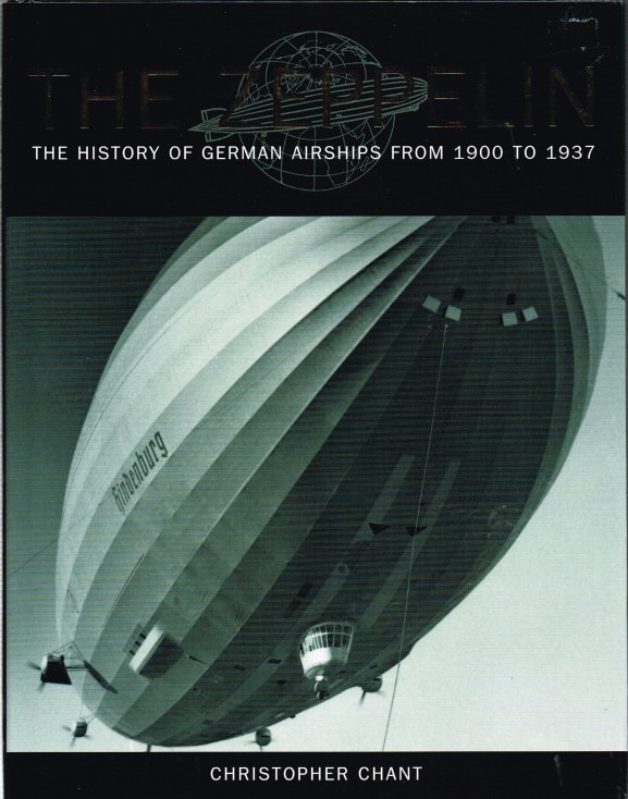 THE ZEPPELIN: THE HISTORY OF GERMAN AIRSHIPS FROM 1900 TO 1937 Image for THE ZEPPELIN: THE HISTORY OF GERMAN AIRSHIPS FROM 1900 TO 1937