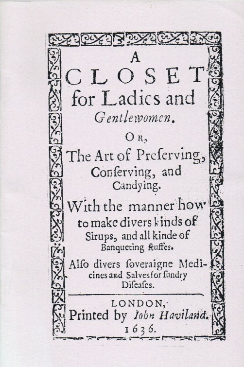 A CLOSET FOR LADIES AND GENTLEWOMEN OR THE ART OF PRESERVING, CONSERVING, AND CANDYING Image for A CLOSET FOR LADIES AND GENTLEWOMEN OR THE ART OF PRESERVING, CONSERVING, AND CANDYING