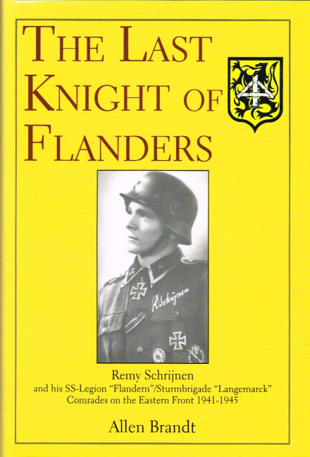 Image for THE LAST KNIGHT OF FLANDERS: REMY SCHRIJNEN AND HIS SS-LEGION 'FLANDERN' / STURMBRIGADE 'LANGRMARCK' COMRADES ON THE EASTERN FRONT 1941-1945