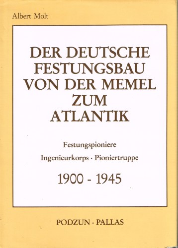 DER DEUTSCHE FESTUNGSBAU VON DER MEMEL ZUM ATLANTIK: FESTUNGSPIONIERE, INGENIEURKORPS, PIONIERTRUPPE, 1900-1945 (GERMAN TEXT) Image for DER DEUTSCHE FESTUNGSBAU VON DER MEMEL ZUM ATLANTIK: FESTUNGSPIONIERE, INGENIEURKORPS, PIONIERTRUPPE, 1900-1945 (GERMAN TEXT)