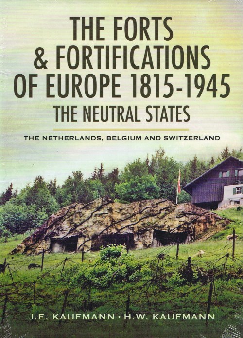 THE FORTS & FORTIFICATIONS OF EUROPE 1815-1945 - THE NEUTRAL STATES: THE NETHERLANDS, BELGIUM AND SWITZERLAND Image for THE FORTS & FORTIFICATIONS OF EUROPE 1815-1945 - THE NEUTRAL STATES: THE NETHERLANDS, BELGIUM AND SWITZERLAND