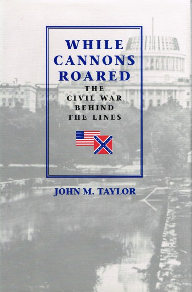 Image for WHILE CANNONS ROARED : THE CIVIL WAR BEHIND THE LINES