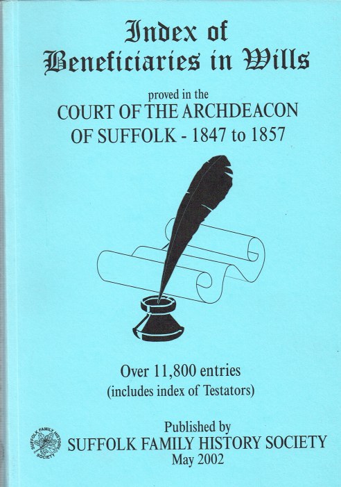 Image for INDEX OF BENEFICIARIES IN WILLS PROVED IN THE COURT OF THE ARCHDEACON OF SUFFOLK 1847 TO 1857