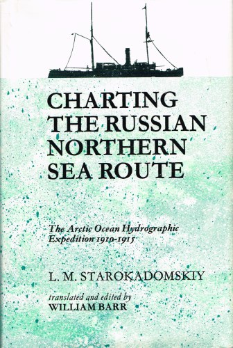 Image for CHARTING THE RUSSIAN NORTHERN SEA ROUTE: THE ARCTIC OCEAN HYDROGRAPHIC EXPEDITION 1910-1915