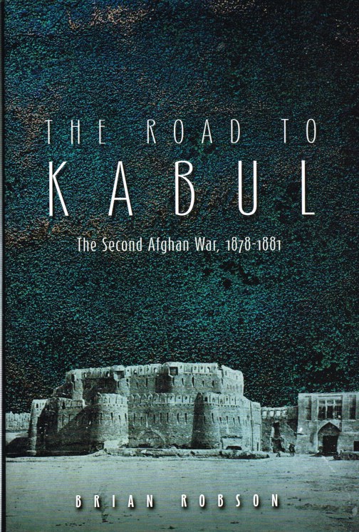 THE ROAD TO KABUL: THE SECOND AFGHAN WAR, 1878-1881 Image for THE ROAD TO KABUL: THE SECOND AFGHAN WAR, 1878-1881