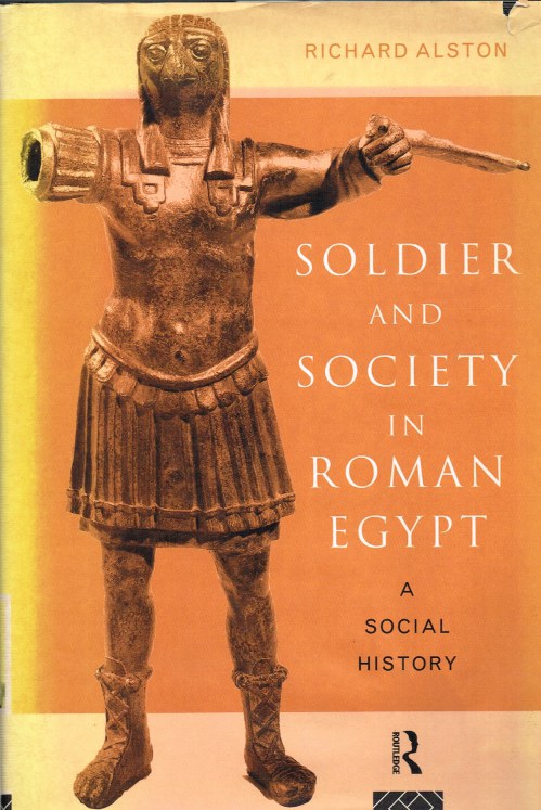 SOLDIER AND SOCIETY IN ROMAN EGYPT: A SOCIAL HISTORY Image for SOLDIER AND SOCIETY IN ROMAN EGYPT: A SOCIAL HISTORY