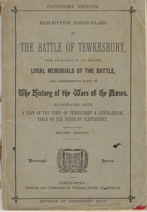 DESCRIPTIVE PARTICULARS OF THE BATTLE OF TEWKESBURY, WITH AN ACCOUNT OF ALL EXISTING LOCAL MEMORIALS OF THE BATTLE (SECOND EDITION) Image for DESCRIPTIVE PARTICULARS OF THE BATTLE OF TEWKESBURY, WITH AN ACCOUNT OF ALL EXISTING LOCAL MEMORIALS OF THE BATTLE (SECOND EDITION)