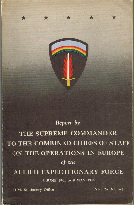 Image for REPORT BY THE SUPREME COMMANDER TO THE COMBINED CHIEFS OF STAFF ON THE OPERATIONS IN EUROPE OF THE ALLIED EXPEDITIONARY FORCE 6 JUNE 1944 TO 8 MAY 1945