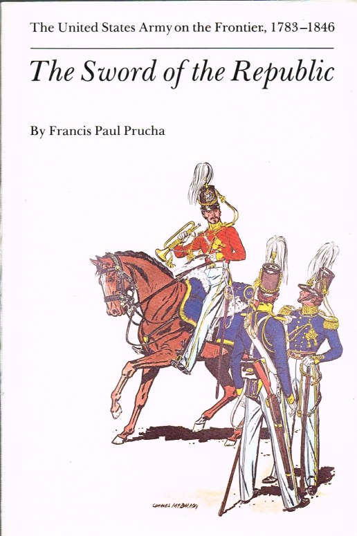 Image for THE SWORD OF THE REPUBLIC: THE UNITED STATES ARMY ON THE FRONTIER 1783-1846