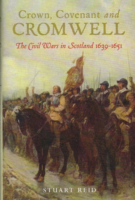 CROWN, COVENANT AND CROMWELL: THE CIVIL WARS IN SCOTLAND 1639-1651 Image for CROWN, COVENANT AND CROMWELL: THE CIVIL WARS IN SCOTLAND 1639-1651
