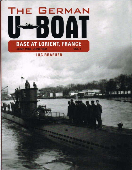 THE GERMAN U-BOAT BASE AT LORIENT, FRANCE VOLUME 1: JUNE 1940 - JUNE 1941 Image for THE GERMAN U-BOAT BASE AT LORIENT, FRANCE VOLUME 1: JUNE 1940 - JUNE 1941