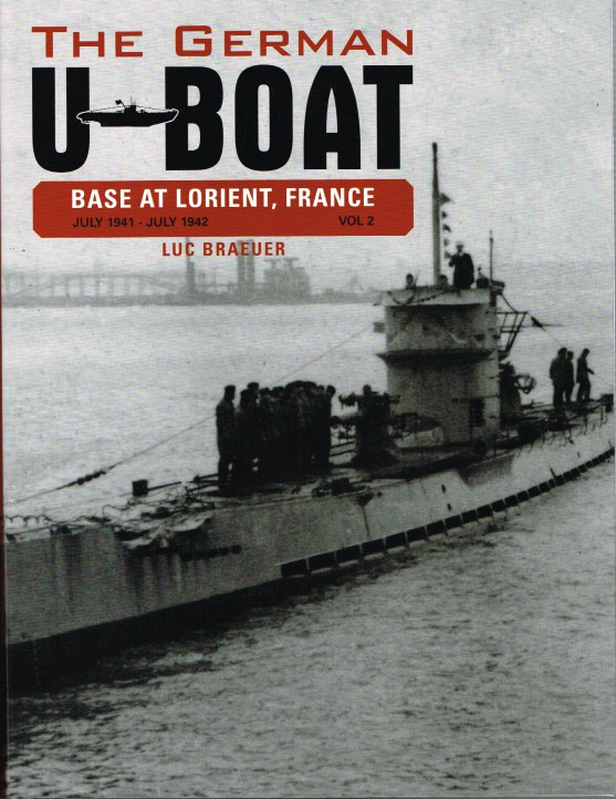 THE GERMAN U-BOAT BASE AT LORIENT, FRANCE VOLUME 2: JULY 1941 - JULY 1942 Image for THE GERMAN U-BOAT BASE AT LORIENT, FRANCE VOLUME 2: JULY 1941 - JULY 1942