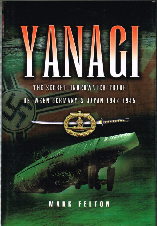 YANAGI: THE SECRET UNDERWATER TRADE BETWEEN GERMANY AND JAPAN 1942-1945 Image for YANAGI: THE SECRET UNDERWATER TRADE BETWEEN GERMANY AND JAPAN 1942-1945