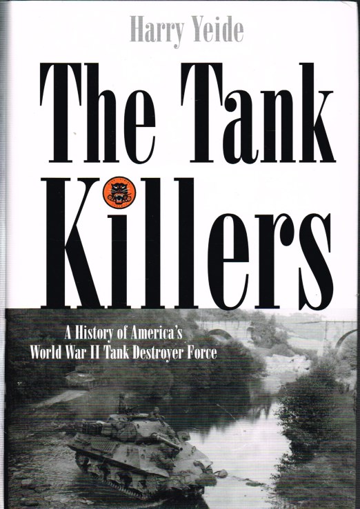 Image for THE TANK KILLERS: A HISTORY OF AMERICA'S WORLD WAR II TANK DESTROYER FORCE