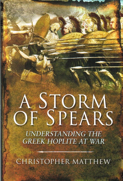 Image for A STORM OF SPEARS: UNDERSTANDING THE GREEK HOPLITE AT WAR