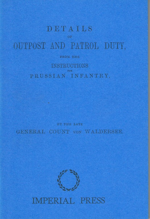 Image for DETAILS OF OUTPOST AND PATROL DUTY, FROM THE INSTRUCTIONS FOR PRUSSIAN INFANTRY BY THE LATE GENERAL COUNT VON WALDERSEE (1871)