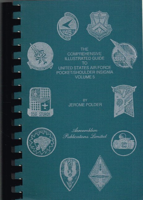 THE COMPREHENSIVE ILLUSTRATED GUIDE TO UNITED STATES AIR FORCE POCKET/SHOULDER INSIGNIA : VOLUME 5 Image for THE COMPREHENSIVE ILLUSTRATED GUIDE TO UNITED STATES AIR FORCE POCKET/SHOULDER INSIGNIA : VOLUME 5