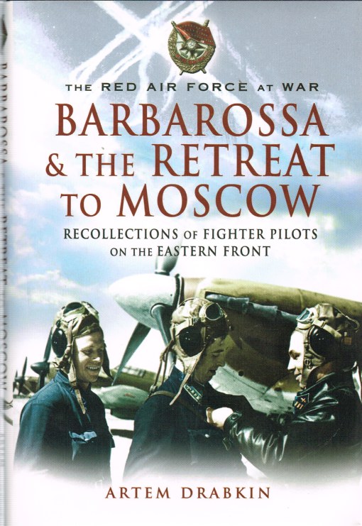 THE RED AIR FORCE AT WAR: BARBAROSSA & THE RETREAT TO MOSCOW: RECOLLECTIONS OF FIGHTER PILOTS ON THE EASTERN FRONT Image for THE RED AIR FORCE AT WAR: BARBAROSSA & THE RETREAT TO MOSCOW: RECOLLECTIONS OF FIGHTER PILOTS ON THE EASTERN FRONT