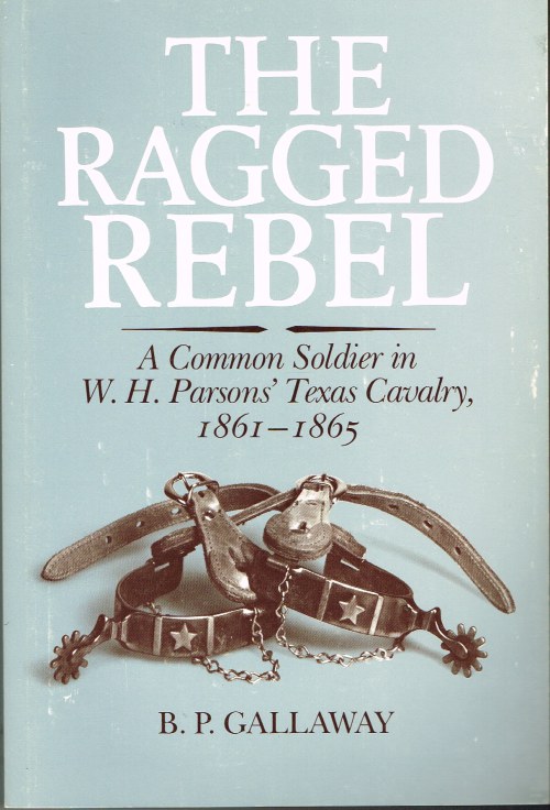Image for THE RAGGED REBEL : A COMMON SOLDIER IN W.H. PARSONS' TEXAS CAVALRY, 1861-1865