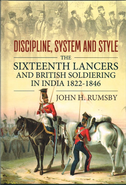 Image for DISCIPLINE, SYSTEM AND STYLE : THE SIXTEENTH LANCERS AND BRITISH SOLDIERING IN INDIA 1822-1846