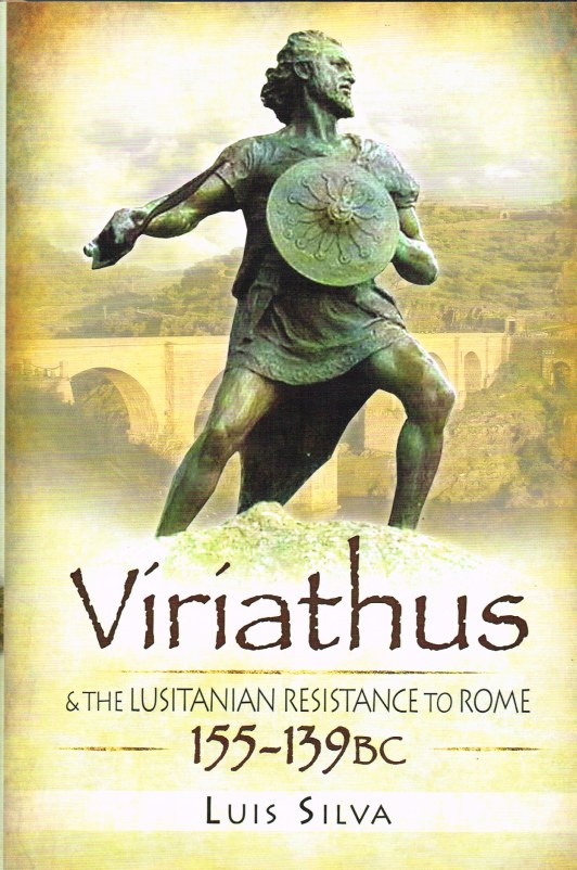 VIRIATHUS AND THE LUSITANIAN RESISTANCE TO ROME 155-139 BC Image for VIRIATHUS AND THE LUSITANIAN RESISTANCE TO ROME 155-139 BC