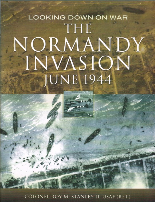 LOOKING DOWN ON WAR: THE NORMANDY INVASION: IMAGERY FROM WWII INTELLIGENCE FILES Image for LOOKING DOWN ON WAR: THE NORMANDY INVASION: IMAGERY FROM WWII INTELLIGENCE FILES