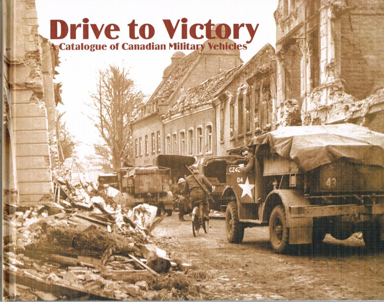 DRIVE TO VICTORY: A PICTORIAL HISTORY OF CANADIAN ARMY VEHICLES (VOLUME ONE) Image for DRIVE TO VICTORY: A PICTORIAL HISTORY OF CANADIAN ARMY VEHICLES (VOLUME ONE)
