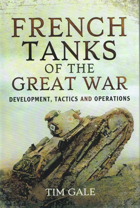 Image for FRENCH TANKS OF THE GREAT WAR: DEVELOPMENT, TACTICS AND OPERATIONS