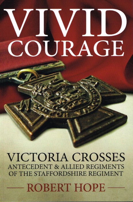 VIVID COURAGE: VICTORIA CROSSES ANTECEDENT & ALLIED REGIMENTS OF THE STAFFORDSHIRE REGIMENT Image for VIVID COURAGE: VICTORIA CROSSES ANTECEDENT & ALLIED REGIMENTS OF THE STAFFORDSHIRE REGIMENT