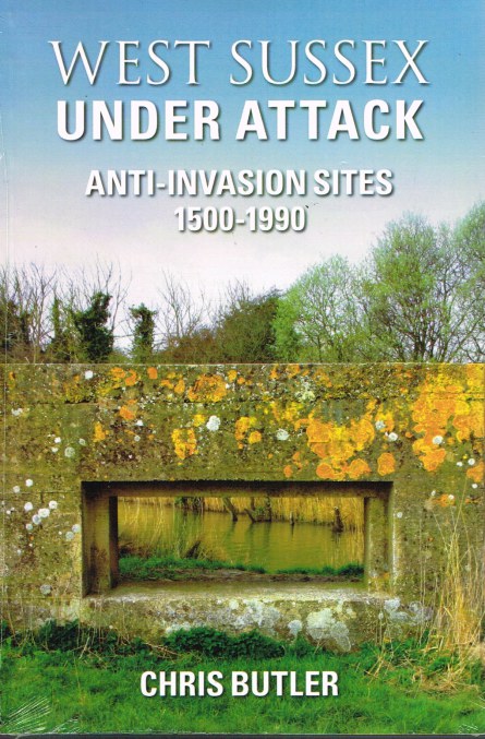 WEST SUSSEX UNDER ATTACK: ANTI-INVASION SITES 1500-1990 Image for WEST SUSSEX UNDER ATTACK: ANTI-INVASION SITES 1500-1990