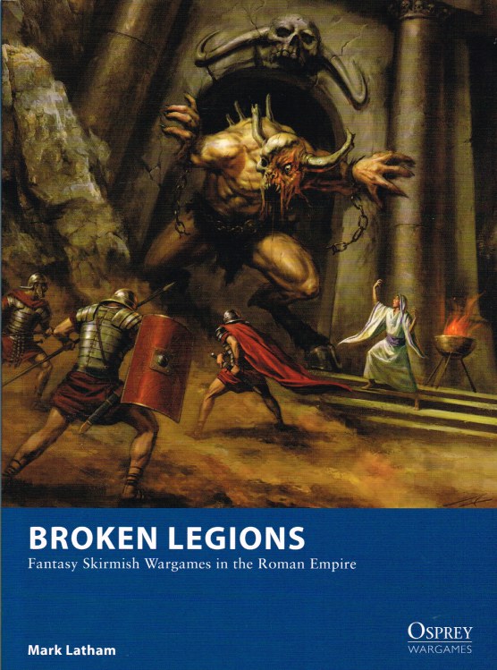 Image for BROKEN LEGIONS: FANTASY SKIRMISH WARGAMES IN THE ROMAN EMPIRE