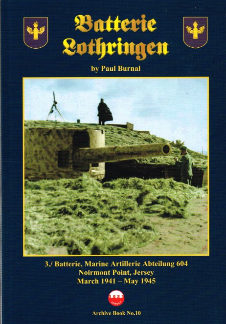 BATTERIE LOTHRINGEN : 3./ BATTERIE, MARINE ARTILLERIE ABTEILUNG 604, NOIRMONT POINT, JERSEY, MARCH 1941 - MAY 1945 (SIGNED COPY) Image for BATTERIE LOTHRINGEN : 3./ BATTERIE, MARINE ARTILLERIE ABTEILUNG 604, NOIRMONT POINT, JERSEY, MARCH 1941 - MAY 1945 (SIGNED COPY)