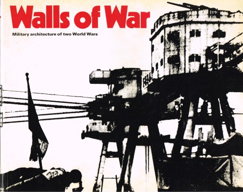 WALLS OF WAR: A HISTORY OF MILITARY ARCHITECTURE IN NORTH WEST EUROPE 1900-1945 Image for WALLS OF WAR: A HISTORY OF MILITARY ARCHITECTURE IN NORTH WEST EUROPE 1900-1945