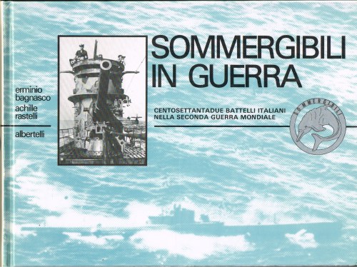 Image for SOMMERGIBILI IN GUERRA: CENTOSETTANTADUE BATTELLI ITALIANI NEL SECONDA CONFLITTIO MONDIALE (ITALIAN TEXT)