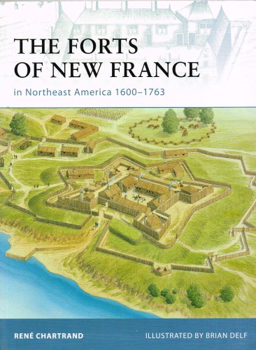Image for THE FORTS OF NEW FRANCE IN NORTHEAST AMERICA 1600-1764