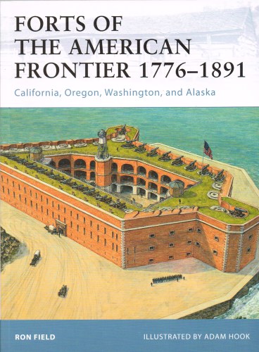 FORTS OF THE AMERICAN FRONTIER 1776-1891 Image for FORTS OF THE AMERICAN FRONTIER 1776-1891
