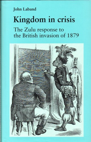 Image for KINGDOM IN CRISIS: THE ZULU RESPONSE TO THE BRITISH INVASION OF 1879