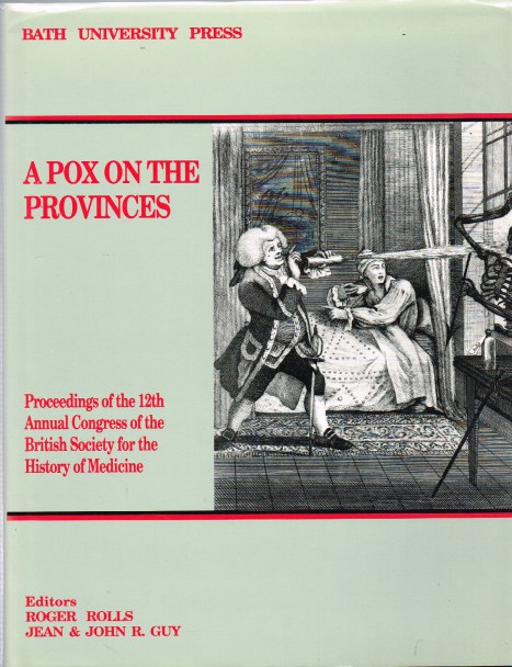 A POX ON THE PROVINCES: PROCEEDINGS OF THE 12TH ANNUAL CONGRESS OF THE BRITISH SOCIETY FOR THE HISTORY OF MEDICINE Image for A POX ON THE PROVINCES: PROCEEDINGS OF THE 12TH ANNUAL CONGRESS OF THE BRITISH SOCIETY FOR THE HISTORY OF MEDICINE