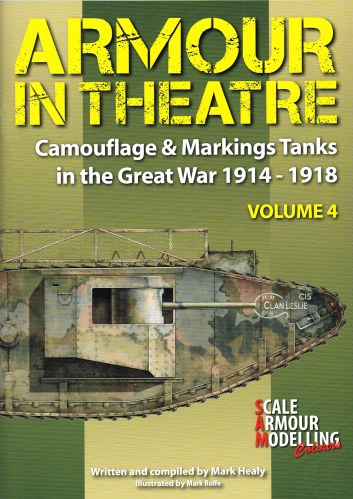 Image for ARMOUR IN THEATRE CAMOUFLAGE & MARKINGS VOLUME 4: TANKS IN THE GREAT WAR 1914-1918