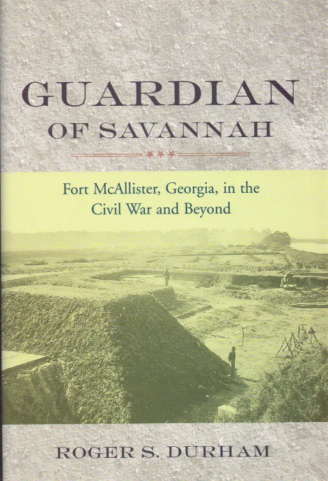 GUARDIAN OF SAVANNAH : FORT MCALLISTER, GEORGIA, IN THE CIVIL WAR AND BEYOND Image for GUARDIAN OF SAVANNAH : FORT MCALLISTER, GEORGIA, IN THE CIVIL WAR AND BEYOND