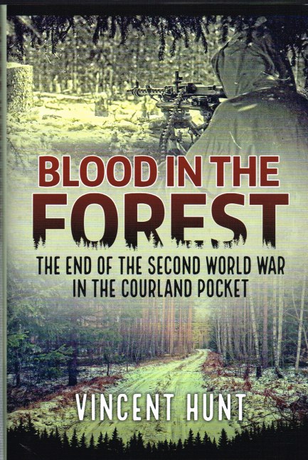 Image for BLOOD IN THE FOREST: THE END OF THE SECOND WORLD WAR IN THE COURLAND POCKET