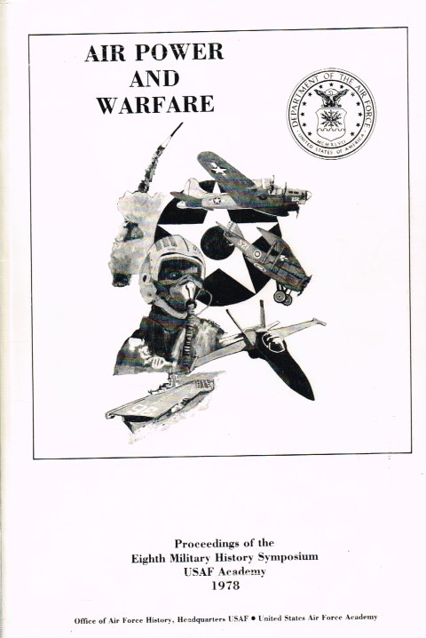 AIR POWER AND WARFARE: PROCEEDINGS OF THE EIGHTH MILITARY HISTORY SYMPOSIUM, USAF ACADEMY 1978 Image for AIR POWER AND WARFARE: PROCEEDINGS OF THE EIGHTH MILITARY HISTORY SYMPOSIUM, USAF ACADEMY 1978