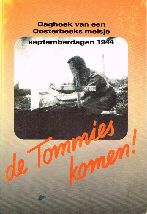 Image for DE TOMMIES KOMEN: DAGBOEK VAN EEN OOSTERBEEKS MEISJE SEPTEMBERDAGEN 1944 (DUTCH TEXT)