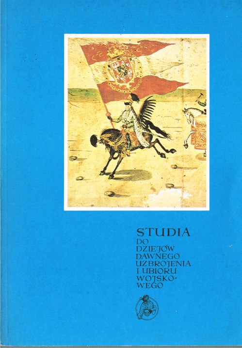 Image for STUDIA DO DZIEJOW DAWNEGO UZBROJENIA I UBIORU WOJSKOWEGO: CZESC IX, X. / STUDIES IN HISTORY OF OLD ARMS AND UNIFORMS: PART IX, X. (+ ROLKA SZTOKHOLMSKA / THE STOCKHOLM ROLL SUPPLEMENT)