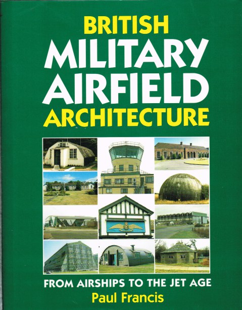 BRITISH MILITARY AIRFIELD ARCHITECTURE: FROM AIR SHIPS TO THE JET AGE Image for BRITISH MILITARY AIRFIELD ARCHITECTURE: FROM AIR SHIPS TO THE JET AGE