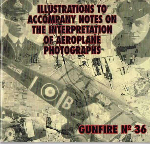 Image for GUNFIRE NO.36: ILLUSTRATIONS TO ACCOMPANY NOTES ON THE INTERPRETATION OF AEROPLANE PHOTOGRAPHS