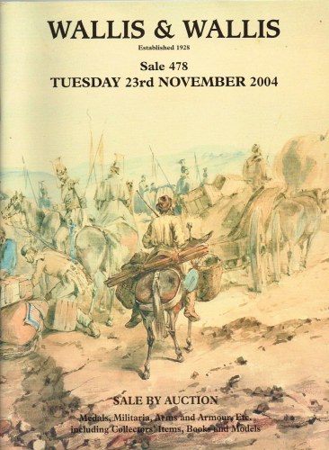 Image for WALLIS & WALLIS SALE 478: CATALOGUE FOR THE MILITARIA, ARMS & ARMOUR SALE BY AUCTION: TUESDAY 23RD NOVEMBER 2004