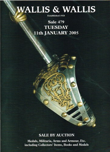 WALLIS & WALLIS SALE 479: CATALOGUE FOR THE MILITARIA, ARMS & ARMOUR SALE BY AUCTION: TUESDAY 11TH JANUARY 2005 Image for WALLIS & WALLIS SALE 479: CATALOGUE FOR THE MILITARIA, ARMS & ARMOUR SALE BY AUCTION: TUESDAY 11TH JANUARY 2005