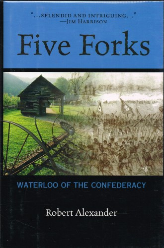 FIVE FORKS: WATERLOO OF THE CONDEDERACY - A CIVIL WAR NARRATIVE Image for FIVE FORKS: WATERLOO OF THE CONDEDERACY - A CIVIL WAR NARRATIVE